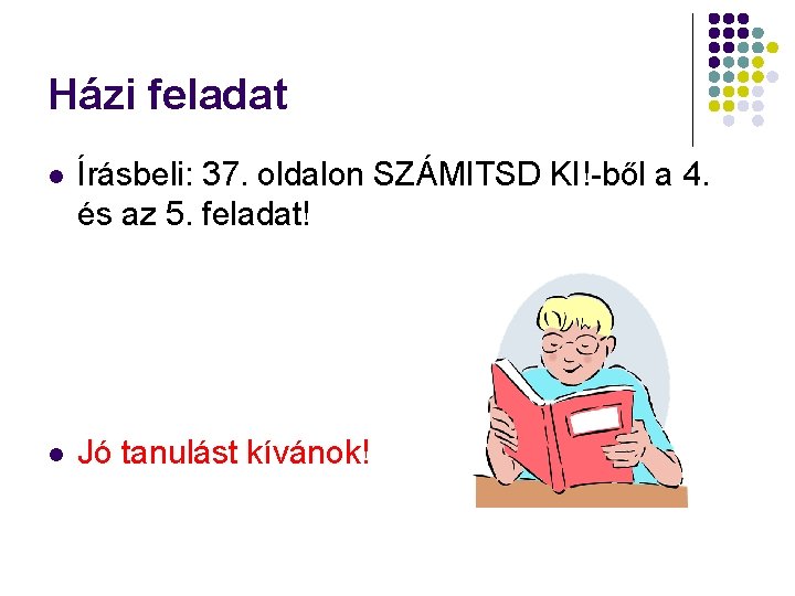 Házi feladat l Írásbeli: 37. oldalon SZÁMITSD KI!-ből a 4. és az 5. feladat!