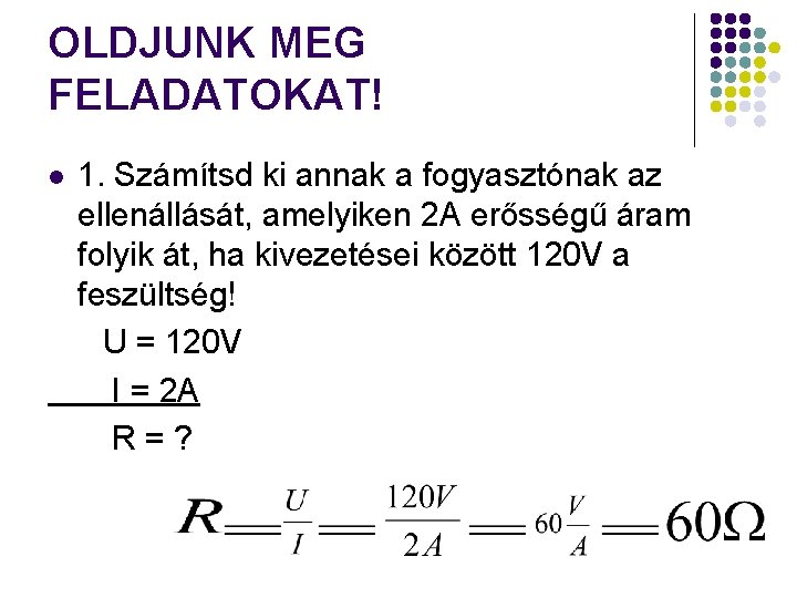 OLDJUNK MEG FELADATOKAT! l 1. Számítsd ki annak a fogyasztónak az ellenállását, amelyiken 2