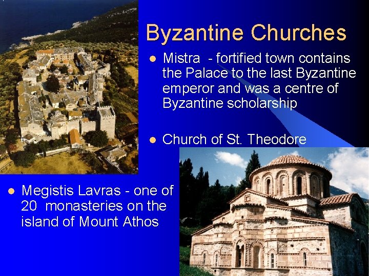 Byzantine Churches l l Mistra - fortified town contains the Palace to the last