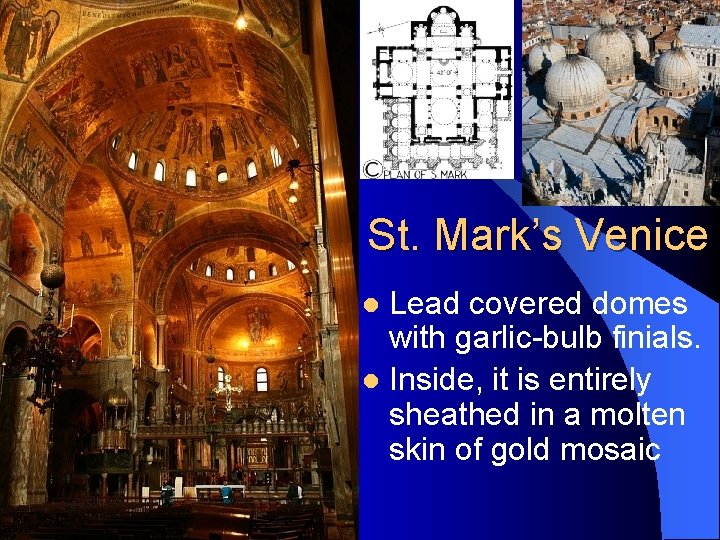 St. Mark’s Venice Lead covered domes with garlic-bulb finials. l Inside, it is entirely