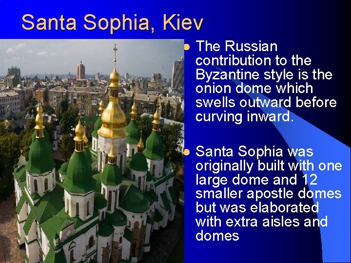 Santa Sophia, Kiev l The Russian contribution to the Byzantine style is the onion