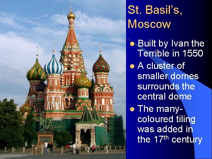 St. Basil’s, Moscow Built by Ivan the Terrible in 1550 l A cluster of