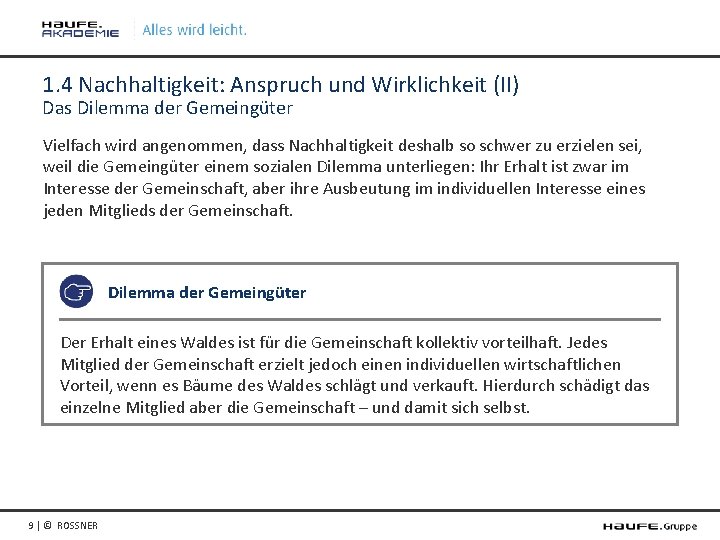 1. 4 Nachhaltigkeit: Anspruch und Wirklichkeit (II) Das Dilemma der Gemeingüter Vielfach wird angenommen,