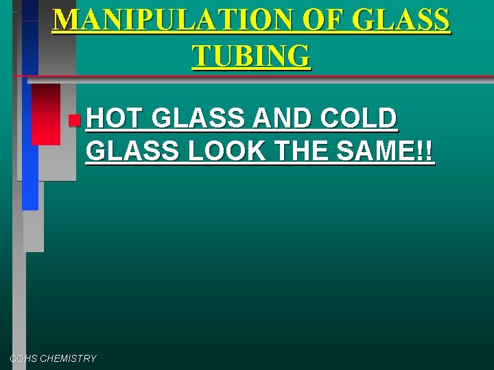 MANIPULATION OF GLASS TUBING HOT GLASS AND COLD GLASS LOOK THE SAME!! CCHS CHEMISTRY