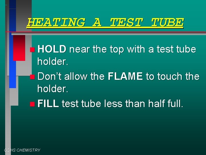 HEATING A TEST TUBE HOLD near the top with a test tube holder. Don’t