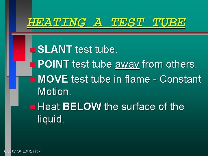 HEATING A TEST TUBE SLANT test tube. POINT test tube away from others. MOVE
