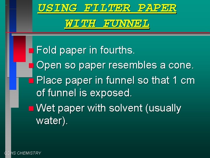 USING FILTER PAPER WITH FUNNEL Fold paper in fourths. Open so paper resembles a