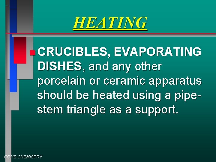 HEATING CRUCIBLES, EVAPORATING DISHES, and any other porcelain or ceramic apparatus should be heated