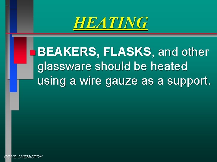 HEATING BEAKERS, FLASKS, and other glassware should be heated using a wire gauze as