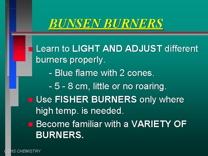 BUNSEN BURNERS Learn to LIGHT AND ADJUST different burners properly. - Blue flame with