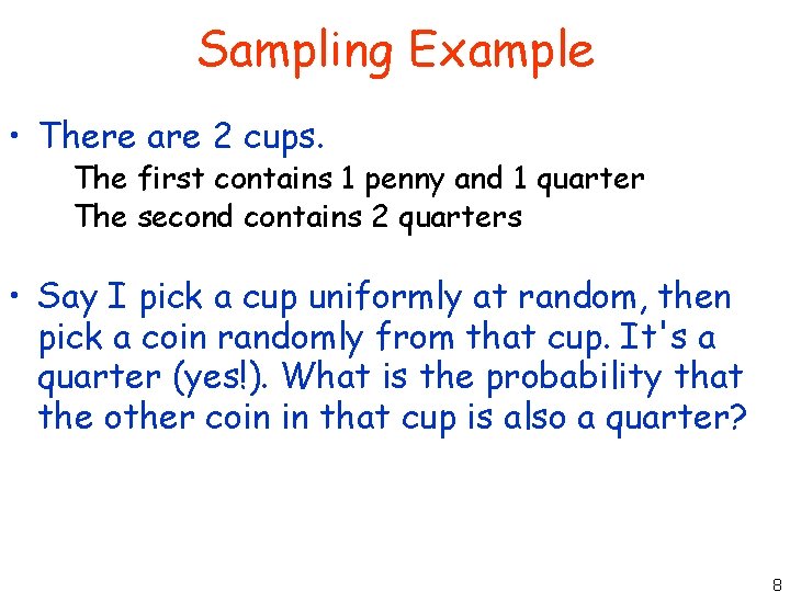 Sampling Example • There are 2 cups. The first contains 1 penny and 1