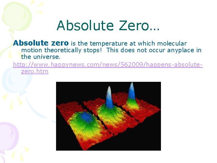 Absolute Zero… Absolute zero is the temperature at which molecular motion theoretically stops! This