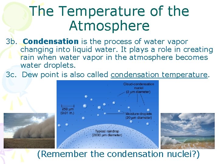 The Temperature of the Atmosphere 3 b. Condensation is the process of water vapor