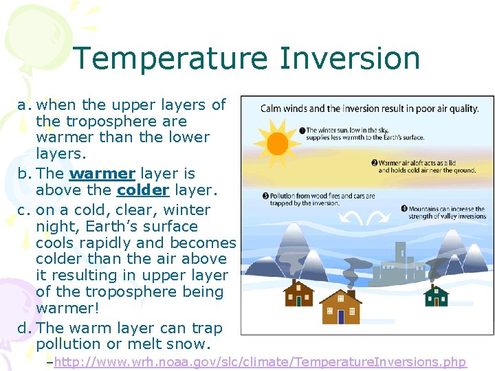 Temperature Inversion a. when the upper layers of the troposphere are warmer than the