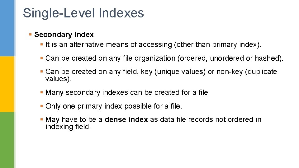 Single-Level Indexes § Secondary Index § It is an alternative means of accessing (other