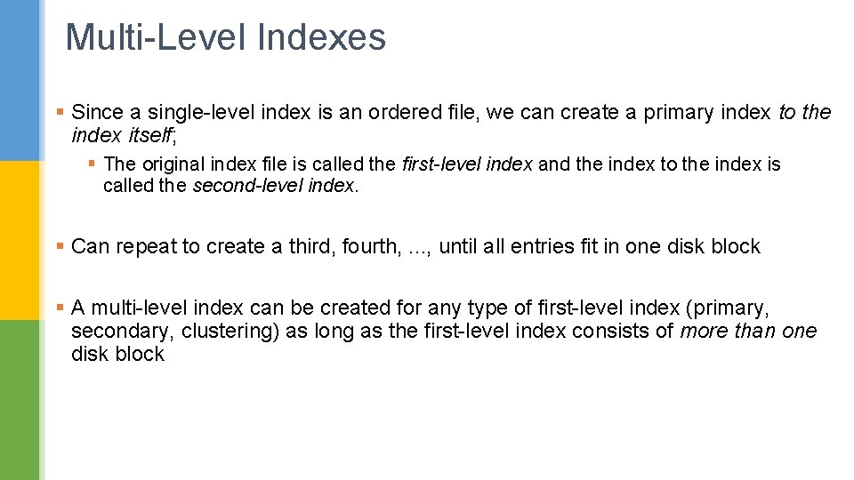 Multi-Level Indexes § Since a single-level index is an ordered file, we can create