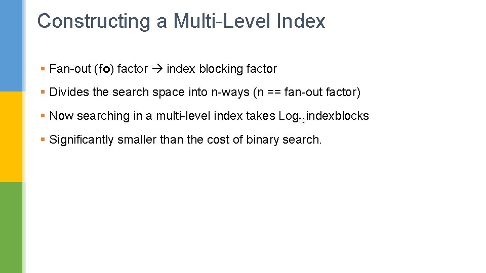 Constructing a Multi-Level Index § Fan-out (fo) factor index blocking factor § Divides the