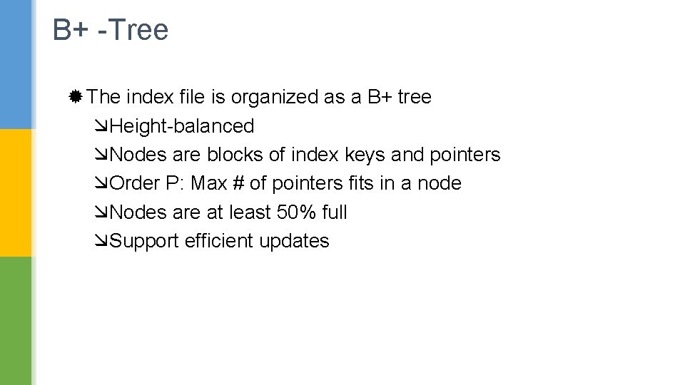 B+ -Tree ® The index file is organized as a B+ tree æHeight-balanced æNodes