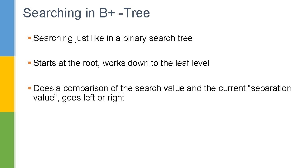 Searching in B+ -Tree § Searching just like in a binary search tree §