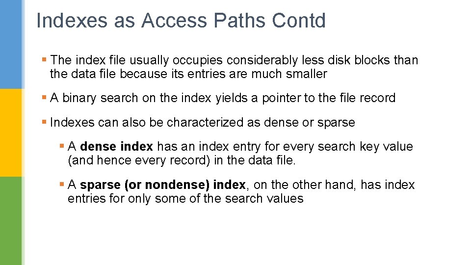 Indexes as Access Paths Contd § The index file usually occupies considerably less disk