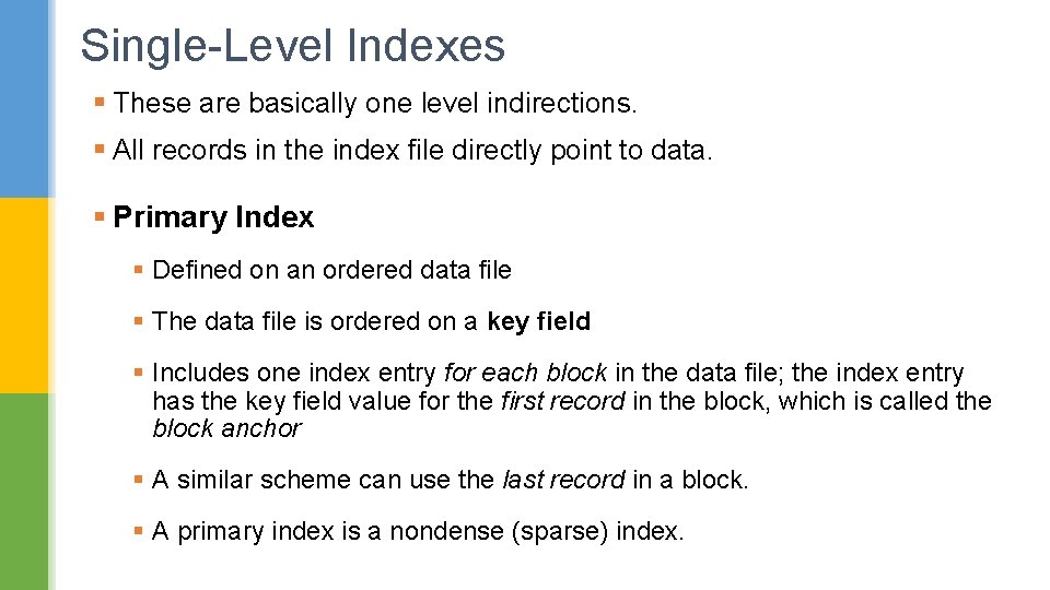 Single-Level Indexes § These are basically one level indirections. § All records in the
