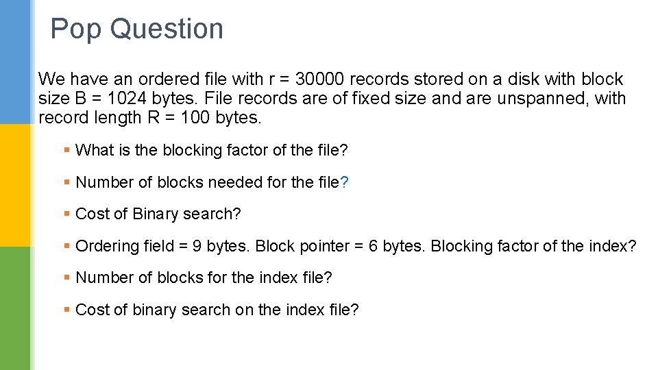 Pop Question We have an ordered file with r = 30000 records stored on