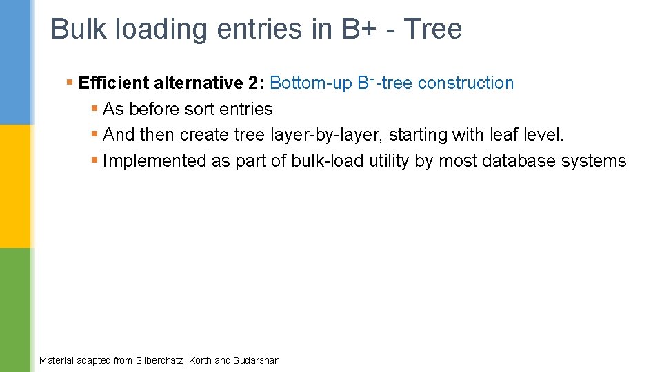 Bulk loading entries in B+ - Tree § Efficient alternative 2: Bottom-up B+-tree construction