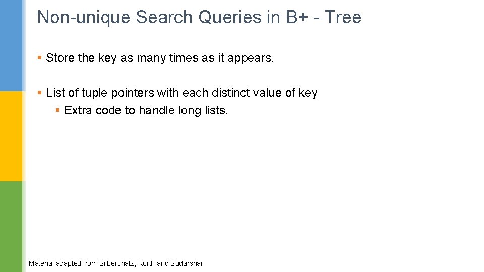 Non-unique Search Queries in B+ - Tree § Store the key as many times