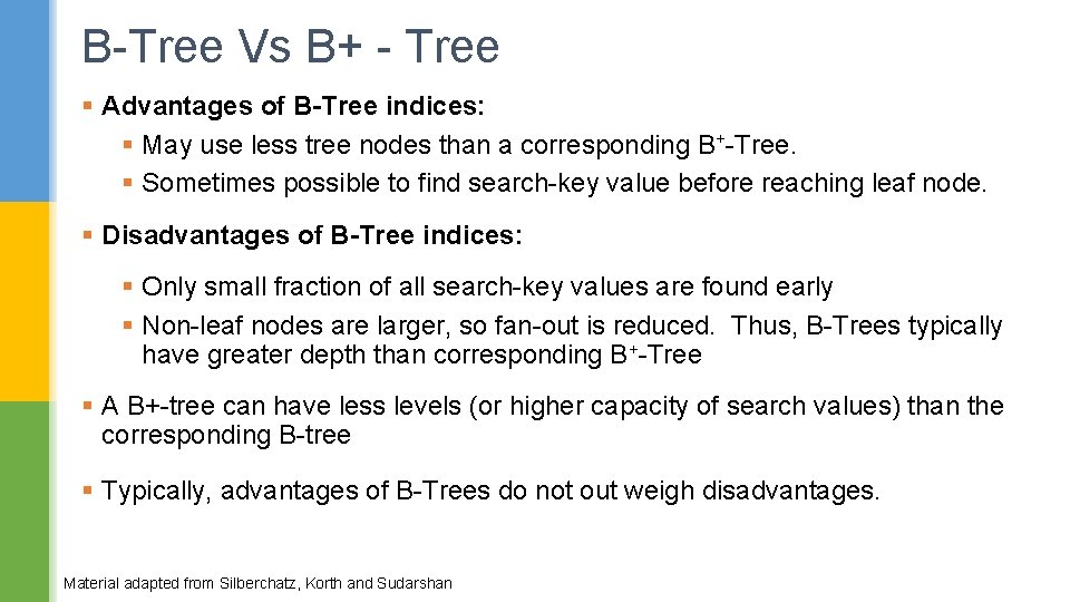 B-Tree Vs B+ - Tree § Advantages of B-Tree indices: § May use less