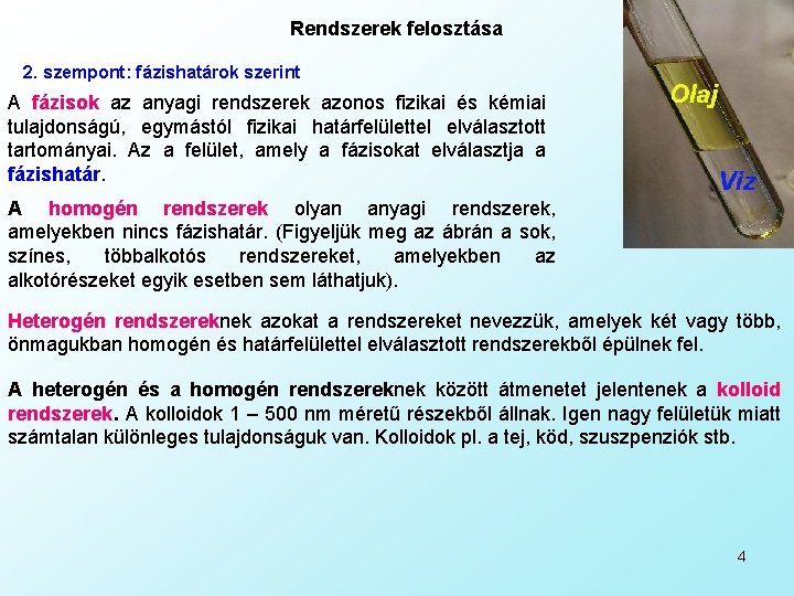 Rendszerek felosztása 2. szempont: fázishatárok szerint A fázisok az anyagi rendszerek azonos fizikai és