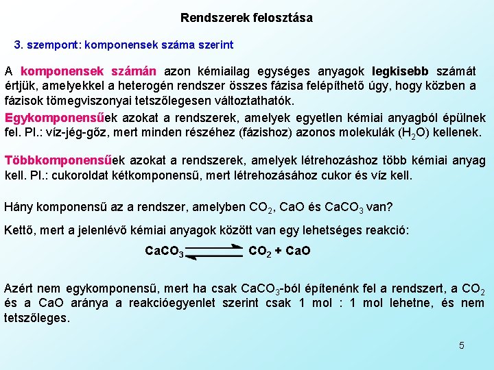 Rendszerek felosztása 3. szempont: komponensek száma szerint A komponensek számán azon kémiailag egységes anyagok Rendszerek felosztása 3. szempont: komponensek száma szerint A komponensek számán azon kémiailag egységes anyagok