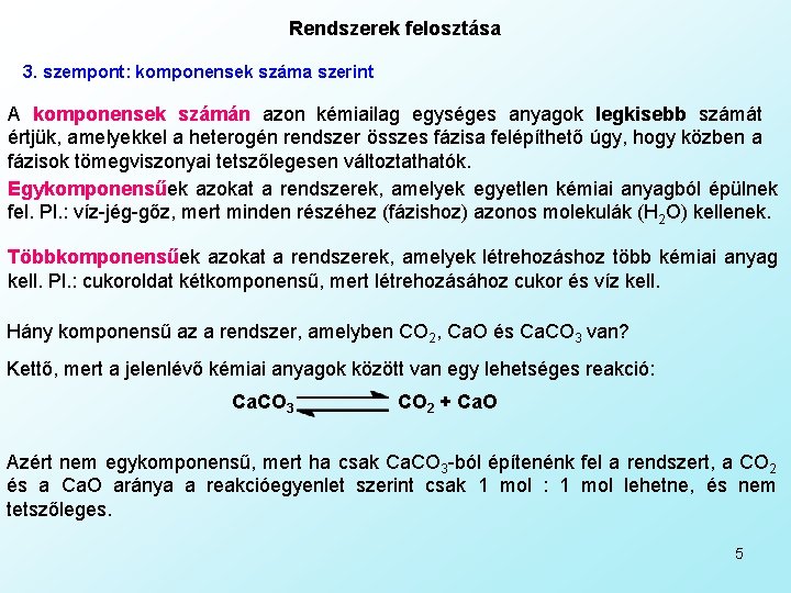 Rendszerek felosztása 3. szempont: komponensek száma szerint A komponensek számán azon kémiailag egységes anyagok