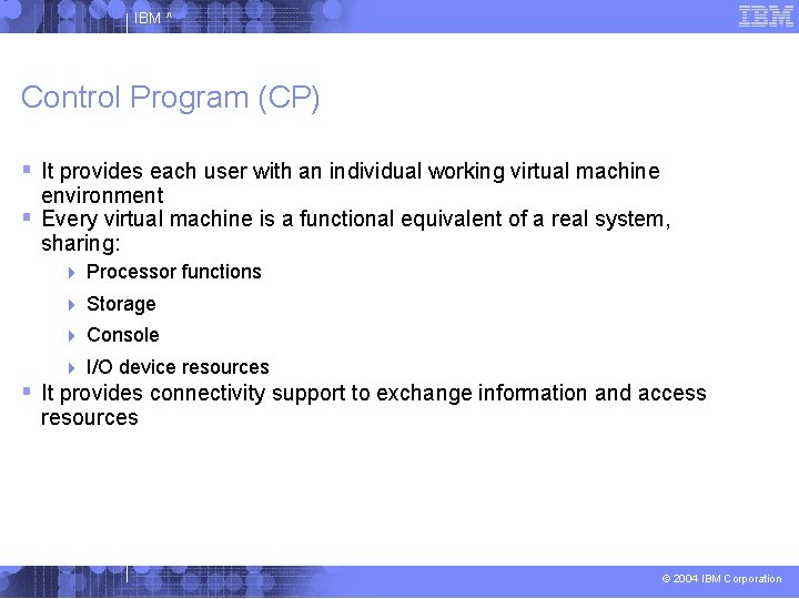 IBM ^ Control Program (CP) It provides each user with an individual working virtual