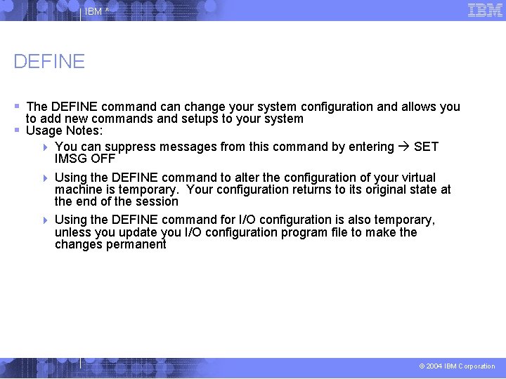 IBM ^ DEFINE The DEFINE command can change your system configuration and allows you