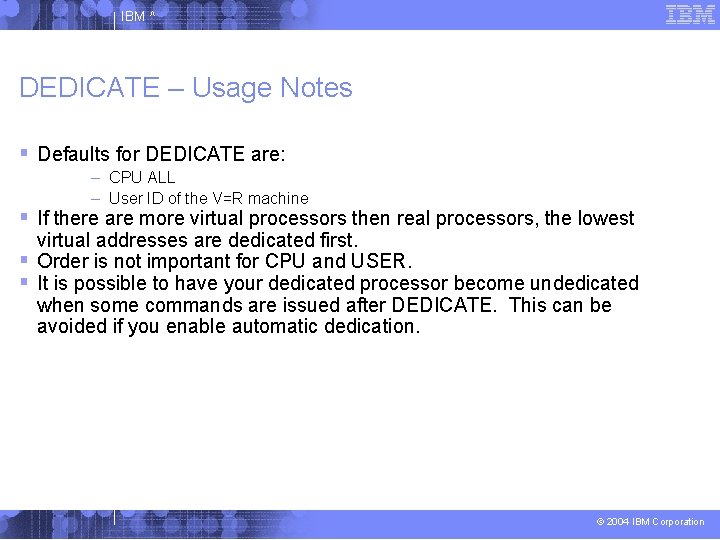 IBM ^ DEDICATE – Usage Notes Defaults for DEDICATE are: – CPU ALL –