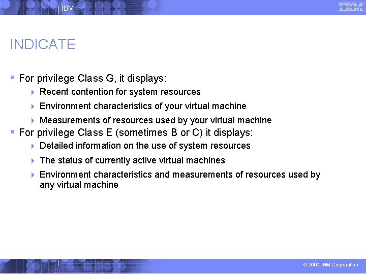 IBM ^ INDICATE For privilege Class G, it displays: Recent contention for system resources