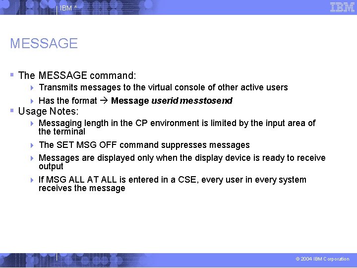 IBM ^ MESSAGE The MESSAGE command: Transmits messages to the virtual console of other