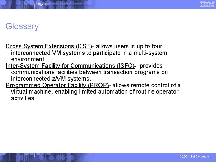 IBM ^ Glossary Cross System Extensions (CSE)- allows users in up to four interconnected