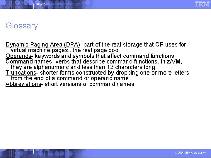 IBM ^ Glossary Dynamic Paging Area (DPA)- part of the real storage that CP