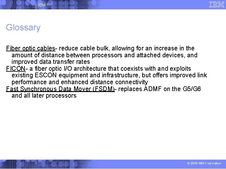 IBM ^ Glossary Fiber optic cables- reduce cable bulk, allowing for an increase in