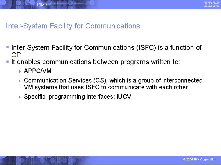 IBM ^ Inter-System Facility for Communications (ISFC) is a function of CP It enables