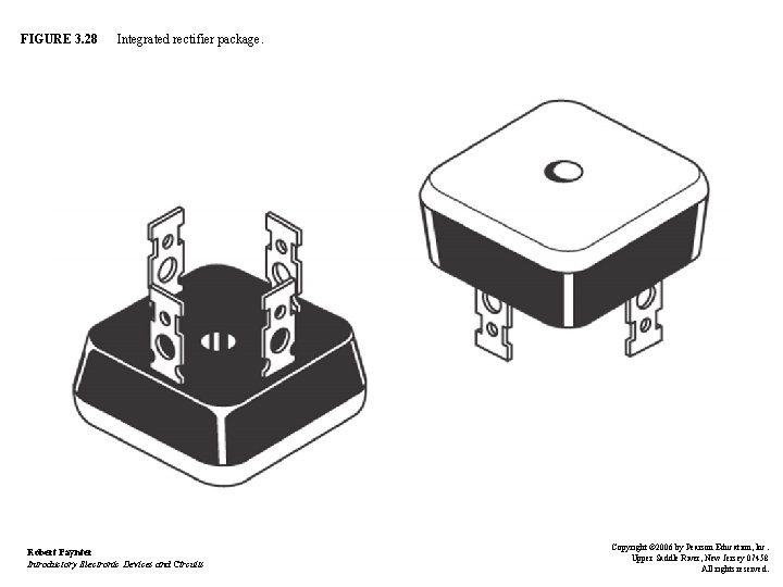 FIGURE 3. 28 Integrated rectifier package. Robert Paynter Introductory Electronic Devices and Circuits Copyright