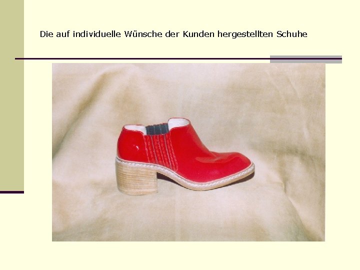 Die auf individuelle Wünsche der Kunden hergestellten Schuhe 