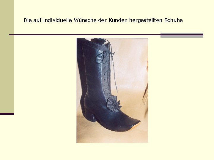 Die auf individuelle Wünsche der Kunden hergestellten Schuhe 