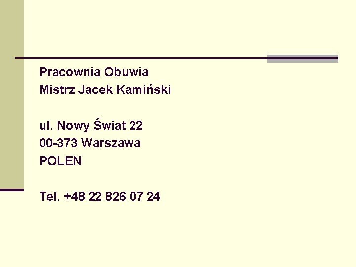 Pracownia Obuwia Mistrz Jacek Kamiński ul. Nowy Świat 22 00 -373 Warszawa POLEN Tel.