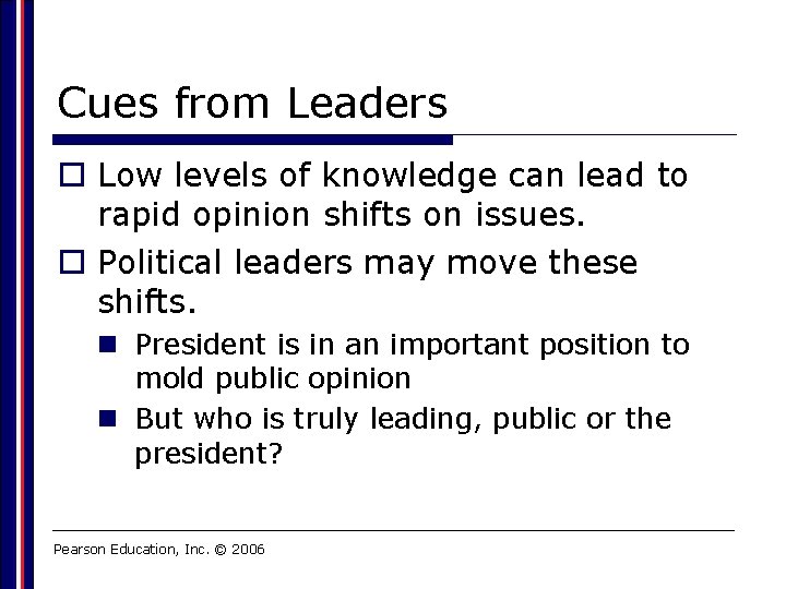 Cues from Leaders o Low levels of knowledge can lead to rapid opinion shifts