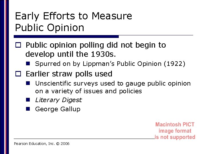 Early Efforts to Measure Public Opinion o Public opinion polling did not begin to