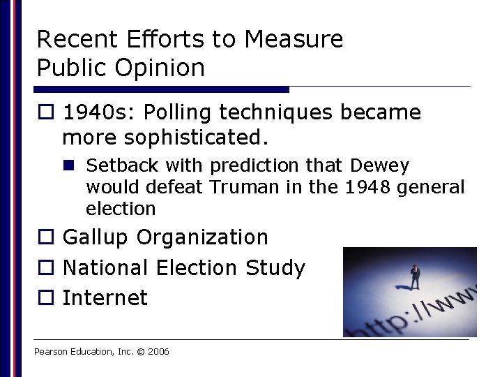 Recent Efforts to Measure Public Opinion o 1940 s: Polling techniques became more sophisticated.