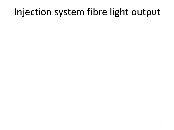 Injection system fibre light output 8 