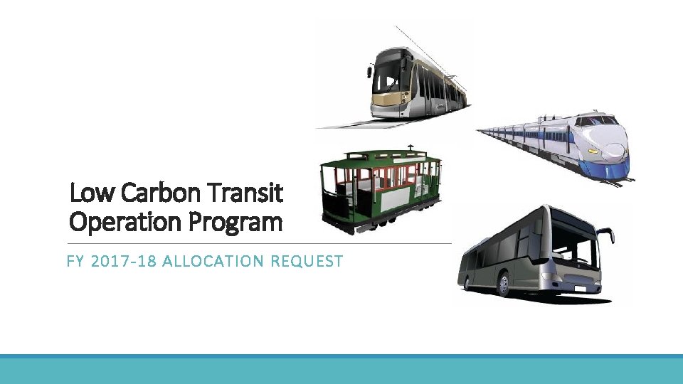 Low Carbon Transit Operation Program FY 2017 -18 ALLOCATION REQUEST 